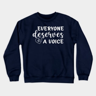 Everyone Deserves a Voice Crewneck Sweatshirt